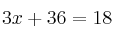 3x+36=18