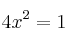 4x^2 = 1