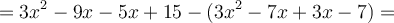 =3x^2-9x-5x+15-(3x^2-7x+3x-7)=