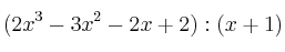 (2x^3-3x^2-2x+2) : (x+1) (2x^3-3x^2-2x+2) : (x+1)