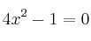 4x^2 -1=0
