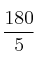 \frac{180}{5}