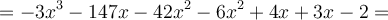 =-3x^3-147x-42x^2-6x^2+4x+3x-2=