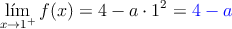 \lim_{x \rightarrow 1^+}f(x)=4-a \cdot 1^2 = \textcolor{blue}{4-a}