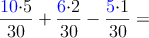 \frac{\color{blue}{10}\color{black}{\cdot 5}}{30}+\frac{\color{blue}{6}\color{black}{\cdot 2}}{30}-\frac{\color{blue}{5}\color{black}{\cdot 1}}{30}=