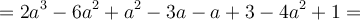 = 2a^3-6a^2+a^2-3a-a+3-4a^2+1=