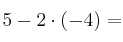 5 -2 \cdot (-4) = 