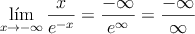 \lim _{ x\rightarrow -\infty  }{ \frac { x }{ { e }^{ -x } }  } = \frac{-\infty}{e^{\infty}} = \frac{-\infty}{\infty}