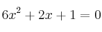  6x^2+2x+1=0  