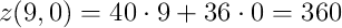 z(9,0)=40 \cdot 9+36 \cdot 0 =360
