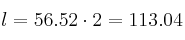 l = 56.52 \cdot 2 = 113.04