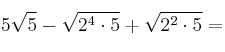 5 \sqrt{5}- \sqrt{2^4 \cdot 5} + \sqrt{2^2 \cdot 5} =