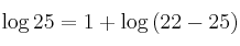\log{25} = 1 + \log{(22-25)}