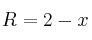 R=2-x