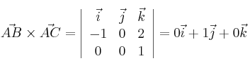 \vec{AB} \times \vec{AC}= \left| \begin{array}{ccc}
\vec{i} &\vec{j} &\vec{k} \\
-1 & 0 & 2 \\
0 & 0 & 1
\end{array} \right| = 0\vec{i}+1\vec{j}+0\vec{k} \vec{AB} \times \vec{AC}= \left| \begin{array}{ccc}
\vec{i} &\vec{j} &\vec{k} \\
-1 & 0 & 2 \\
0 & 0 & 1
\end{array} \right| = 0\vec{i}+1\vec{j}+0\vec{k}