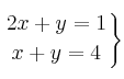 
\left.
2x + y  = 1 \atop
x + y = 4 
\right\}
