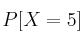 P[X=5]