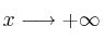 x \longrightarrow +\infty