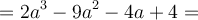 = 2a^3-9a^2-4a+4=