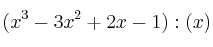 (x^3-3x^2+2x-1) : (x) (x^3-3x^2+2x-1) : (x)