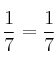 \frac{1}{7}=\frac{1}{7}