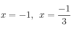 x=-1, \:\: x=\frac{-1}{3}