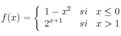 f(x)= \left\{ \begin{array}{lcc}
               1-x^2 &  si &  x \leq 0 \\
                2^{x+1} & si & x > 1
              \end{array}
    \right.