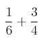 \: \frac{1}{6} + \frac{3}{4}