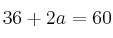 36 + 2a =60