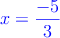 \color{blue}{x=\frac{-5}{3}}