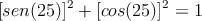 [sen(25)]^2 + [cos(25)]^2 = 1