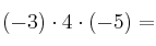 (-3) \cdot 4 \cdot (-5) =