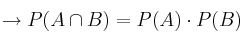 \rightarrow P(A \cap B)=P(A) \cdot P(B)