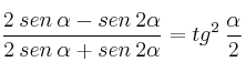\frac{2 \: sen \: \alpha - sen \: 2 \alpha}{2 \: sen \: \alpha + sen \: 2 \alpha} = tg^2 \: \frac{\alpha}{2}