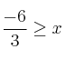  \frac{-6}{3} \geq x 