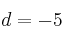 d=-5 d=-5