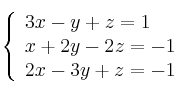  \left\{
\begin{array}{lll}
3x - y + z = 1 \\
x + 2y  -2z = -1 \\
2x - 3y + z = -1
\end{array}
\right. 