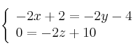 \left\{
\begin{array}{lll}
 -2x+2=-2y-4  \\
 0 = -2z+10 
\end{array}
\right.
