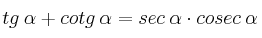 tg \: \alpha + cotg \: \alpha = sec \: \alpha \cdot cosec \: \alpha tg \: \alpha + cotg \: \alpha = sec \: \alpha \cdot cosec \: \alpha