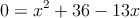 0 = x^2+36-13x