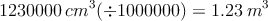 1230000 \: cm^3 (\div 1000000) =  1.23\: m^3
