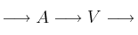 \longrightarrow A \longrightarrow V \longrightarrow