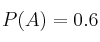 P(A)=0.6