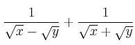 \frac{1}{\sqrt{x}-\sqrt{y}} + \frac{1}{\sqrt{x}+\sqrt{y}} \frac{1}{\sqrt{x}-\sqrt{y}} + \frac{1}{\sqrt{x}+\sqrt{y}}