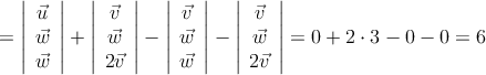 =  \left| \begin{array}{c}
 \vec{u} \\ \vec{w} \\  \vec{w}
\end{array} \right| +  \left| \begin{array}{c}
 \vec{v} \\ \vec{w} \\  2\vec{v}
\end{array} \right| - \left| \begin{array}{c}
 \vec{v} \\ \vec{w} \\  \vec{w}
\end{array} \right| - \left| \begin{array}{c}
 \vec{v} \\ \vec{w} \\  2\vec{v}
\end{array} \right| = 0 + 2 \cdot 3 - 0 - 0 =6
