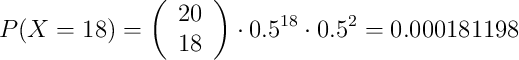 P(X=18)=\left( \begin{array}{c} 20 \\ 18 \end{array}  \right) \cdot 0.5^{18} \cdot 0.5 ^{2} = 0.000181198