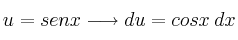 u = senx \longrightarrow du=cosx \: dx