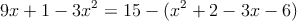 9x+1-3x^2=15-(x^2+2-3x-6)