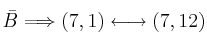 \bar{B} \Longrightarrow (7,1) \longleftrightarrow (7,12)
