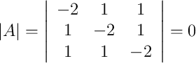|A|=\left| \begin{array}{ccc}-2&1&1\\1&-2&1\\1&1&-2\end{array}\right| =0 |A|=\left| \begin{array}{ccc}-2&1&1\\1&-2&1\\1&1&-2\end{array}\right| =0